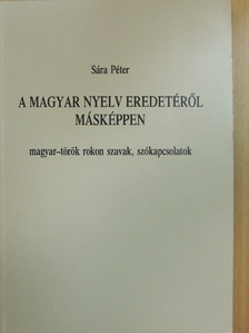 Sára Péter - A magyar nyelv eredetéről másképpen [antikvár]