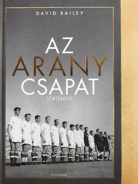 David Bailey - Az Aranycsapat története [antikvár]