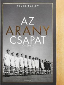 David Bailey - Az Aranycsapat története [antikvár]