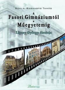 Szalai Barnabás Tamás - A Fasori Gimnáziumtól a Műegyetemig [antikvár]