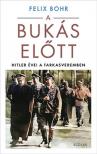 Felix Bohr - A bukás előtt - Hitler évei a Farkasveremben