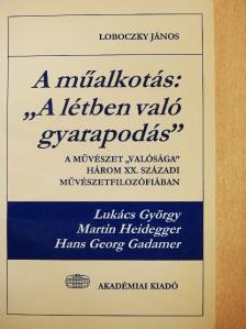 Loboczky János - A műalkotás: "A létben való gyarapodás" [antikvár]