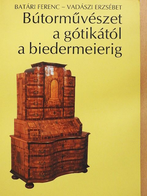 Batári Ferenc - Bútorművészet a gótikától a biedermeierig [antikvár]