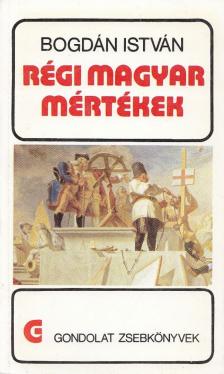 Bogdán István - Régi magyar mértékek [antikvár]