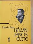 Theodor Béza - Kálvin János élete [antikvár]