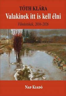 Tóth Klára - Valakinek itt is kell élni - Filmritikák 2016-2026