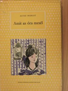 Altay Margit - Amit az óra mesél [antikvár]