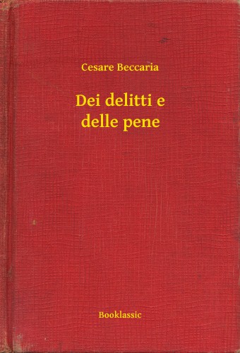 Cesare Beccaria - Dei delitti e delle pene [eKönyv: epub, mobi]