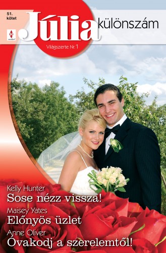 Kelly Hunter, Maisey Yates, Anne Oliver - Júlia különszám 51. kötet (Sose nézz vissza!, Előnyös üzlet, Óvakodj a szerelemtől!) [eKönyv: epub, mobi]