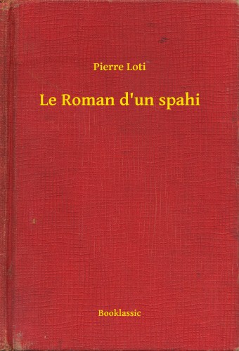 PIERRE LOTI - Le Roman d'un spahi [eKönyv: epub, mobi]