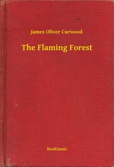 James Oliver Curwood - The Flaming Forest [eKönyv: epub, mobi]