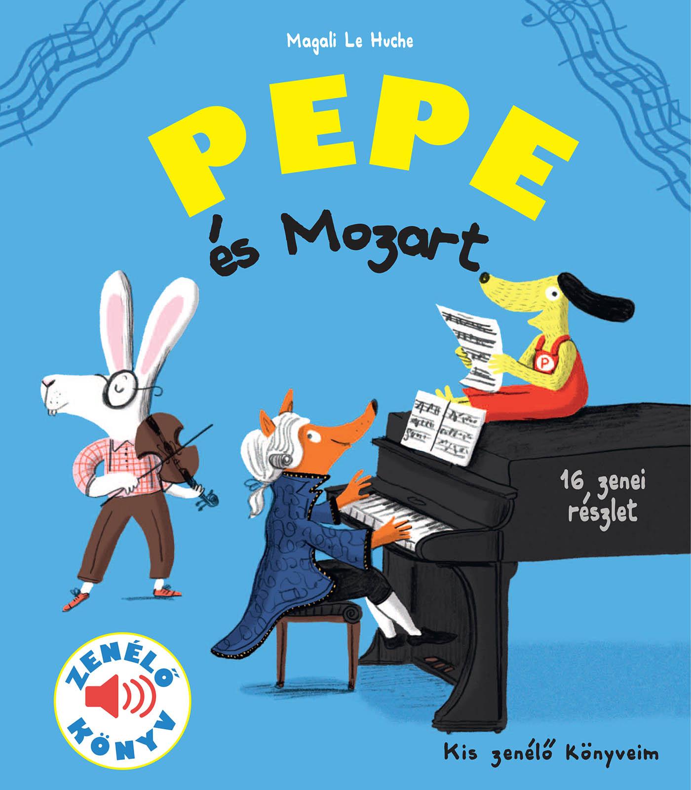 Magali Le Huche - Pepe és Mozart Zenélő könyv, 3 éves kortól