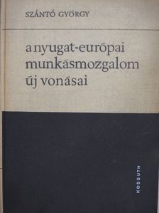 Szántó György - A nyugat-európai munkásmozgalom új vonásai [antikvár]