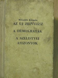 Mikszáth Kálmán - Az uj Zrinyiász/A demokraták/A szelistyei asszonyok [antikvár]