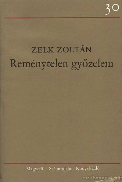 ZELK ZOLTÁN - Reménytelen győzelem [antikvár]