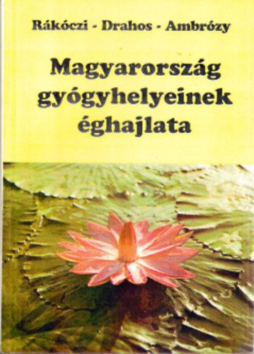 Rákóczy Ferenc; Drahos Ágnes; Ambrózi Pál - Magyarország gyógyhelyeinek éghajlata [antikvár]