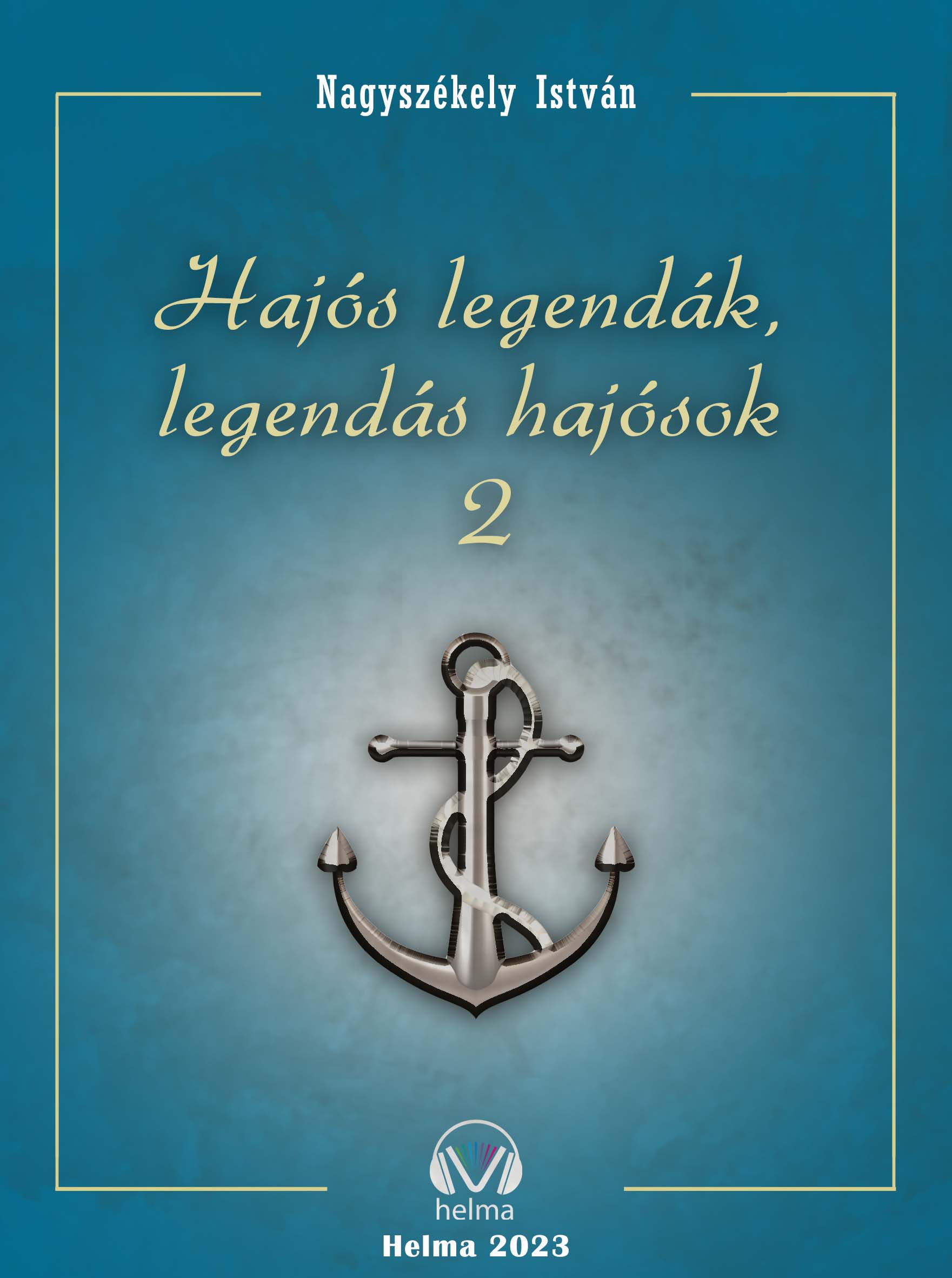 Nagyszékely István - Hajós legendák - legendás hajósok II. [eKönyv: epub, mobi]