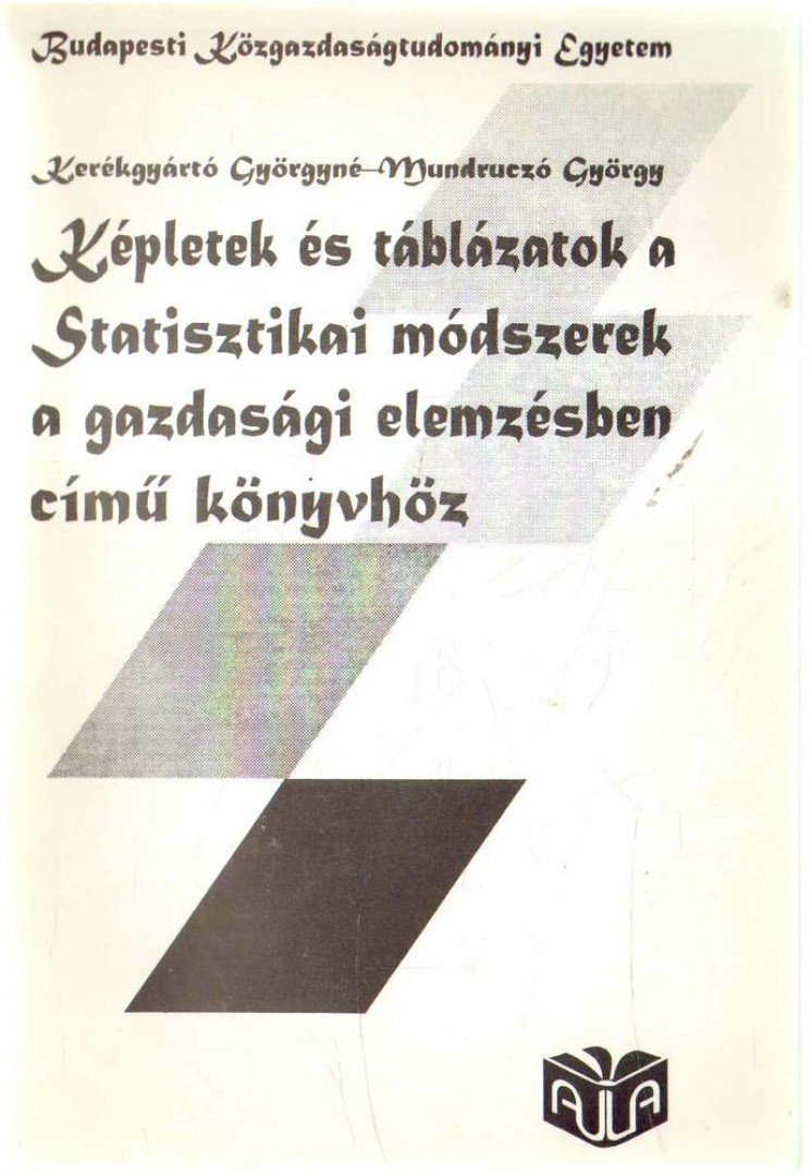 Mundruczó György, Kerékgyártó Györgyné - Képletek és táblázatok a Statisztikai módszerek a gazdasági elemzésben című könyvhöz [antikvár]