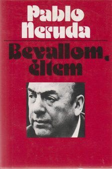 Neruda, Pablo - Bevallom, éltem [antikvár]