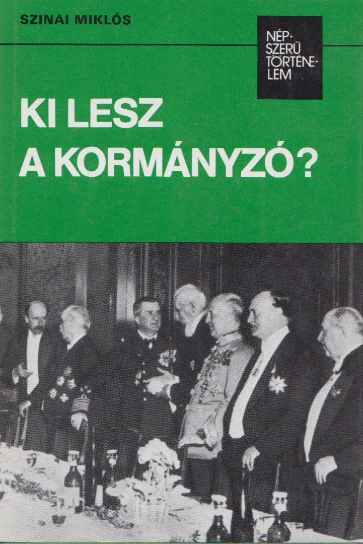 SZINAI MIKLÓS - Ki lesz a kormányzó? [antikvár]