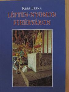 Kiss Erika - Lépten-nyomon Fehérváron [antikvár]