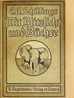 Carl Georg Schilling - Mit Blitzlicht und Büchse (gótbetűs) [antikvár]