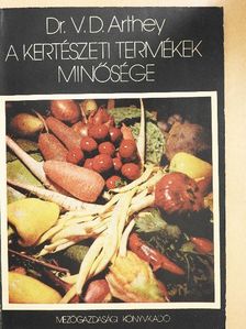 Dr. V. D. Arthey - A kertészeti termékek minősége [antikvár]