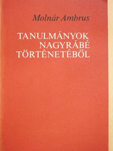 Molnár Ambrus - Tanulmányok Nagyrábé történetéből (dedikált példány) [antikvár]