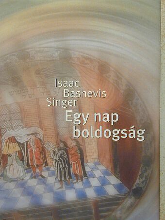 Isaac Bashevis Singer - Egy nap boldogság [antikvár]