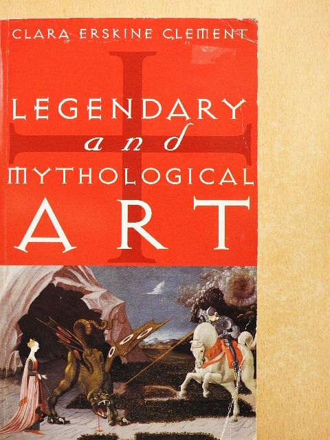 Clara Erskine Clement - Legendary and Mythological Art [antikvár]
