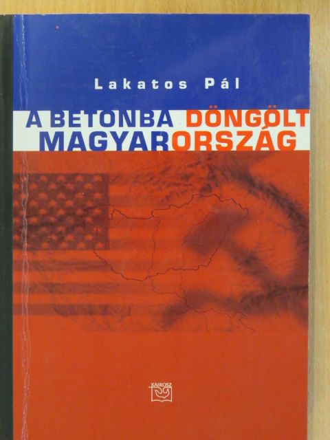 Lakatos Pál - A betonba döngölt Magyarország (dedikált példány) [antikvár]