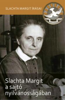 Petrás Éva , Schlachta Boglárka Lilla, Slachta Margit - Slachta Margit a sajtó nyilvánosságában [antikvár]