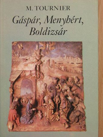 Michel Tournier - Gáspár, Menyhért, Boldizsár [antikvár]
