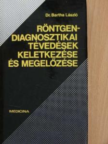 Dr. Bartha László - Röntgendiagnosztikai tévedések keletkezése és megelőzése [antikvár]