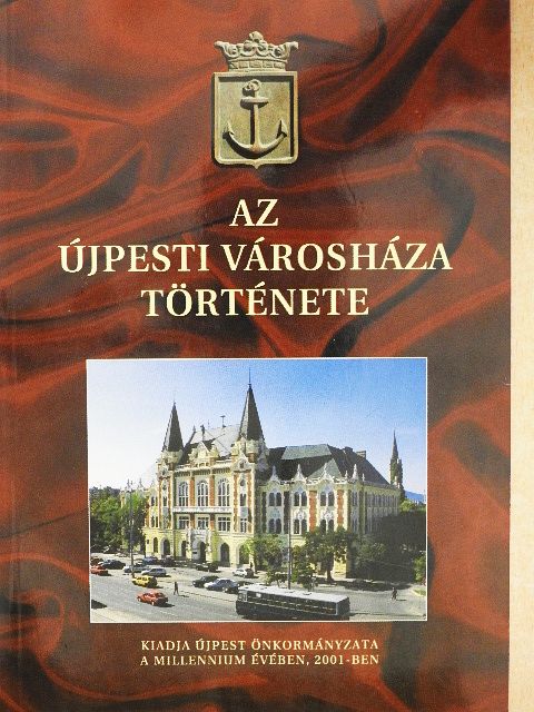 Rojkó Annamária - Az Újpesti Városháza története [antikvár]