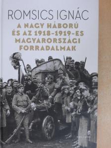 Romsics Ignác - A nagy háború és az 1918-1919-es magyarországi forradalmak  [antikvár]