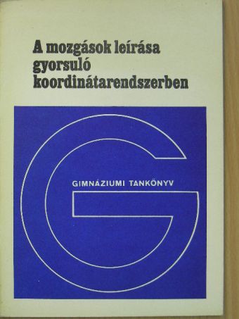 Dr. Tasnádi Péter - A mozgások leírása gyorsuló koordinátarendszerben [antikvár]