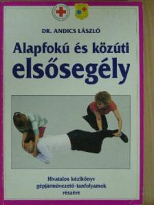 Dr. Andics László - Alapfokú és közúti elsősegély [antikvár]