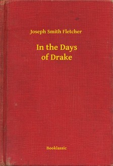 Fletcher Joseph Smith - In the Days of Drake [eKönyv: epub, mobi]