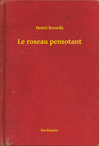 Roorda Henri - Le roseau pensotant [eKönyv: epub, mobi]