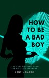 Lamarc Kent - How to Be a Bad Boy [eKönyv: epub, mobi]