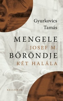 Gyurkovics Tamás - Mengele bőröndje - Josef M. két halála [eKönyv: epub, mobi]