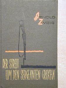 Arnold Zweig - Der Streit um den Sergeanten Grischa [antikvár]