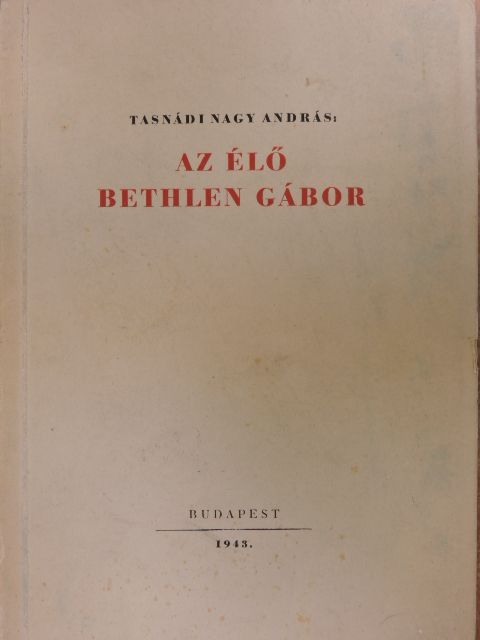 Tasnádi Nagy András - Az élő Bethlen Gábor [antikvár]