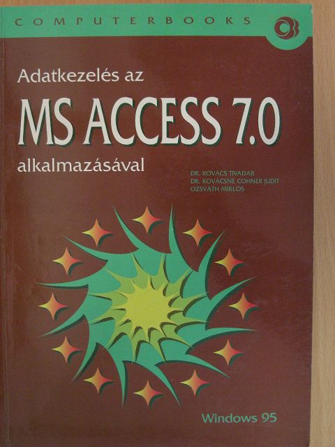 Dr. Kovács Tivadar - Adatkezelés az MS ACCESS 7.0 alkalmazásával [antikvár]