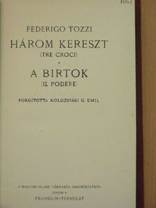Federigo Tozzi - Három kereszt/A birtok [antikvár]
