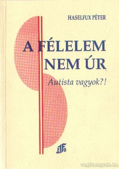 Haselfux Péter dr. - A félelem nem úr [antikvár]