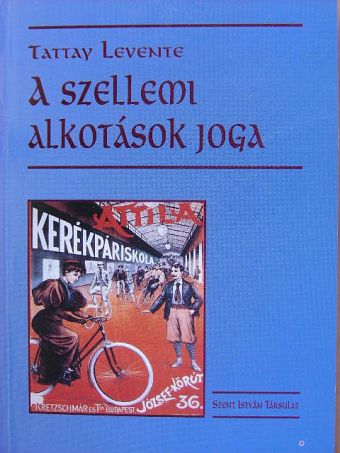 Dr. Tattay Levente - A szellemi alkotások joga [antikvár]