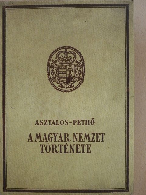 Asztalos Miklós - A magyar nemzet története ősidőktől napjainkig [antikvár]