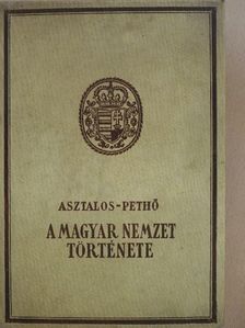 Asztalos Miklós - A magyar nemzet története ősidőktől napjainkig [antikvár]